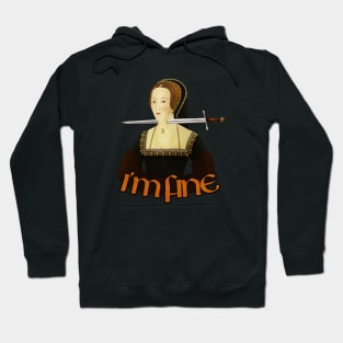 Anne Boleyn - I'm fine Hoodie